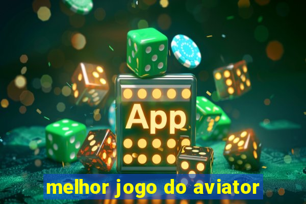 melhor jogo do aviator