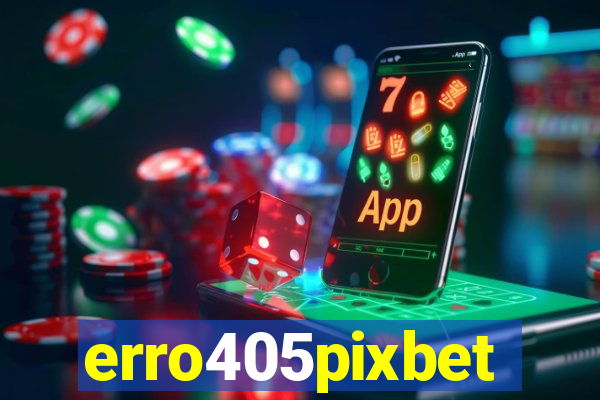 erro405pixbet