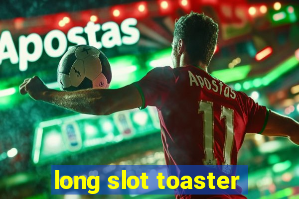 long slot toaster