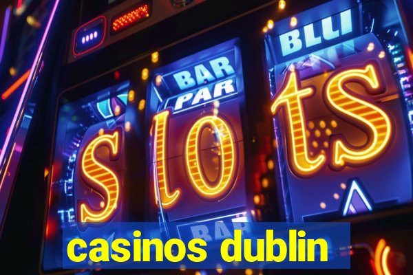 casinos dublin