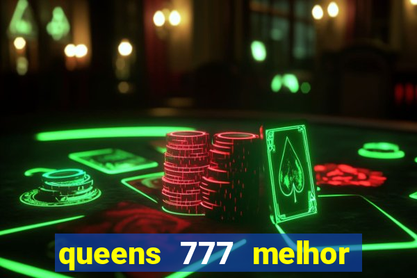 queens 777 melhor horário para jogar