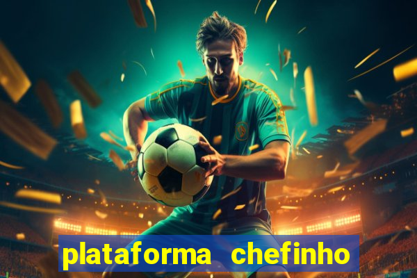 plataforma chefinho 777 bet