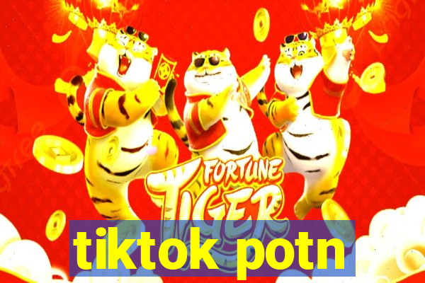 tiktok potn