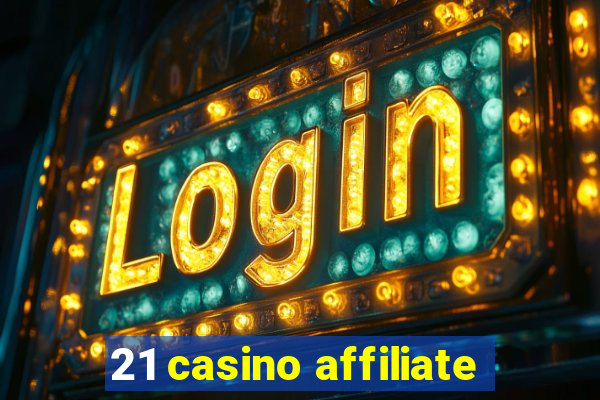 21 casino affiliate