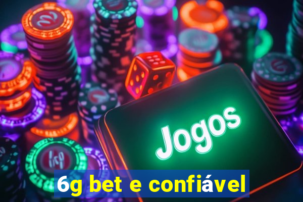 6g bet e confiável