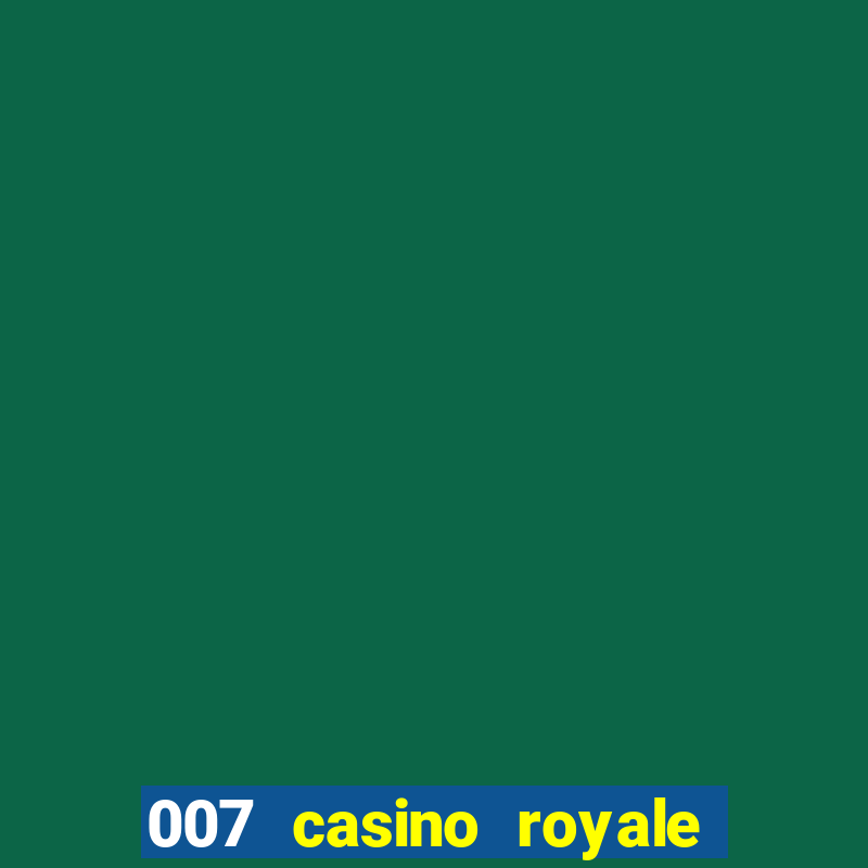 007 casino royale cenas do filme