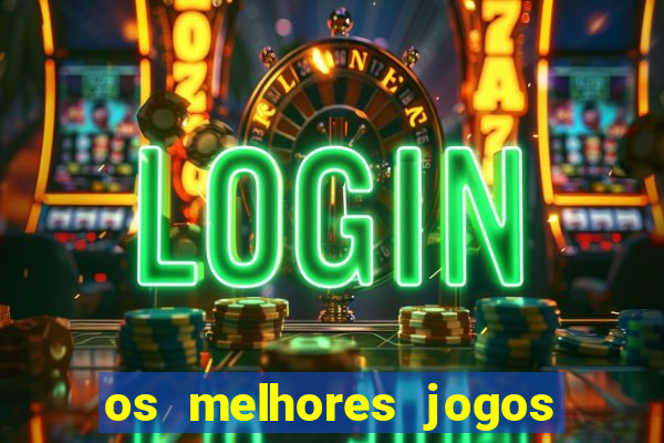 os melhores jogos on line