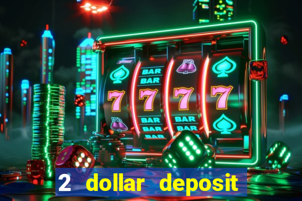 2 dollar deposit on casino