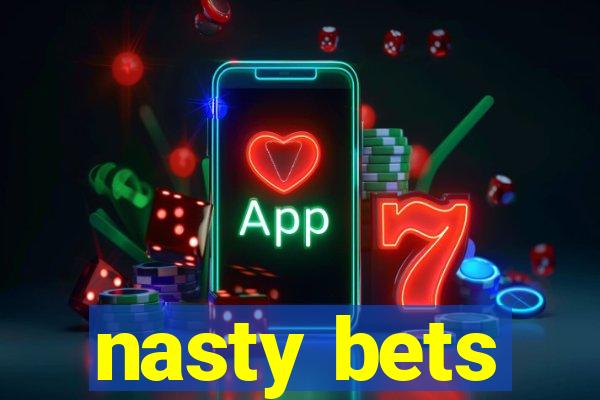 nasty bets