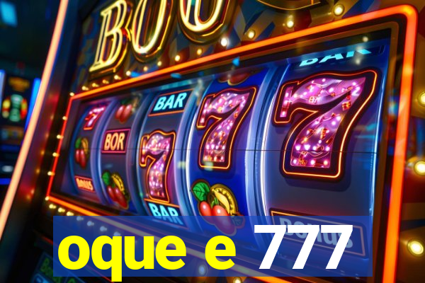 oque e 777