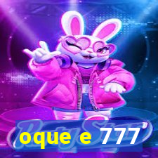 oque e 777