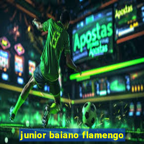 junior baiano flamengo