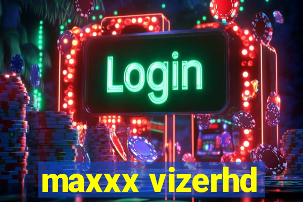 maxxx vizerhd