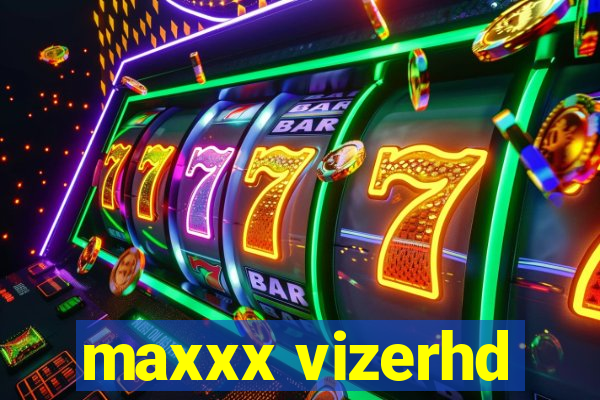 maxxx vizerhd