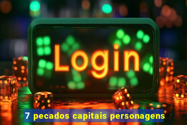 7 pecados capitais personagens