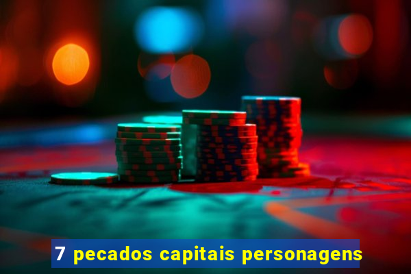 7 pecados capitais personagens