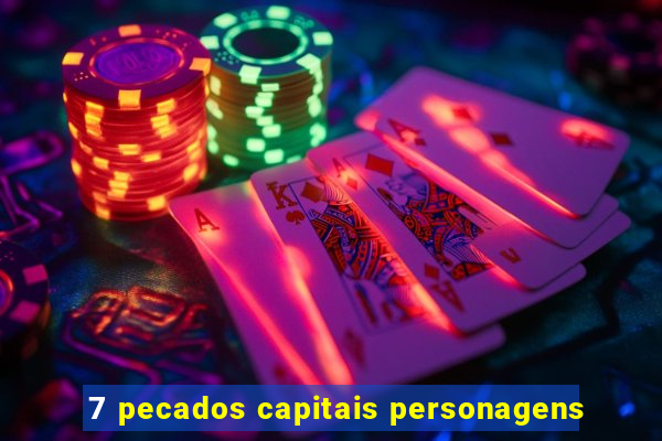 7 pecados capitais personagens