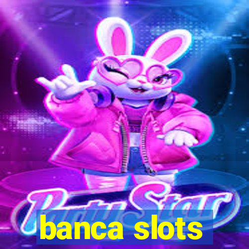 banca slots