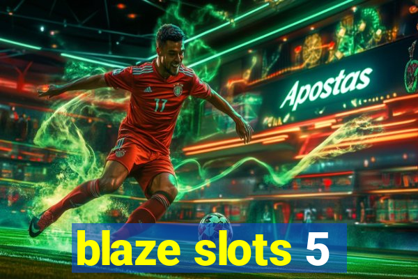 blaze slots 5