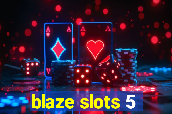 blaze slots 5