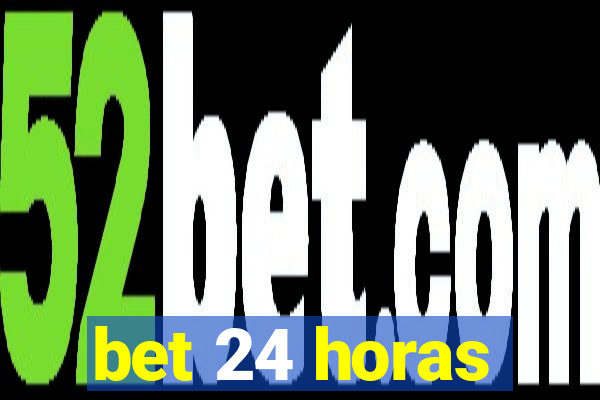 bet 24 horas