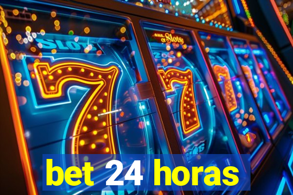 bet 24 horas