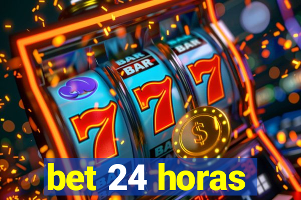 bet 24 horas