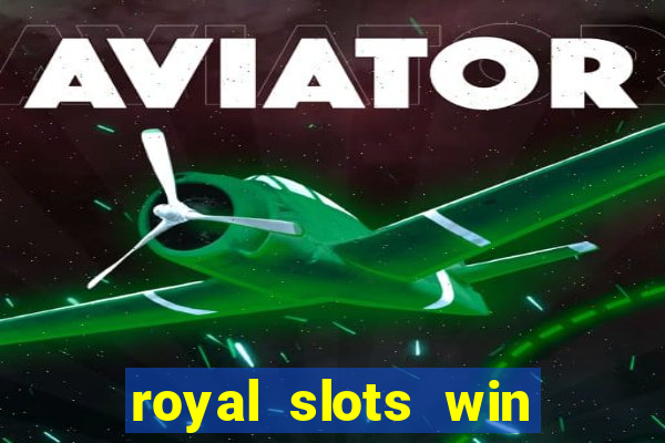 royal slots win lucky cash