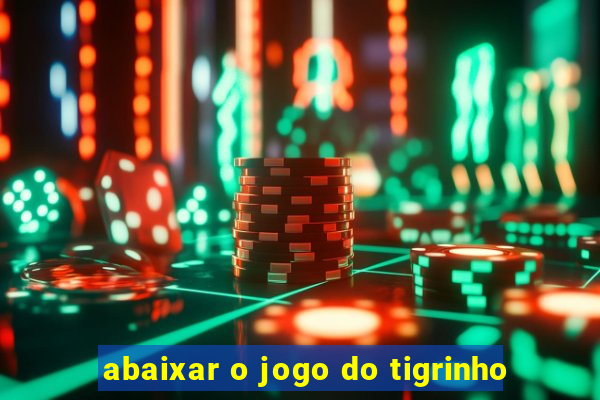 abaixar o jogo do tigrinho