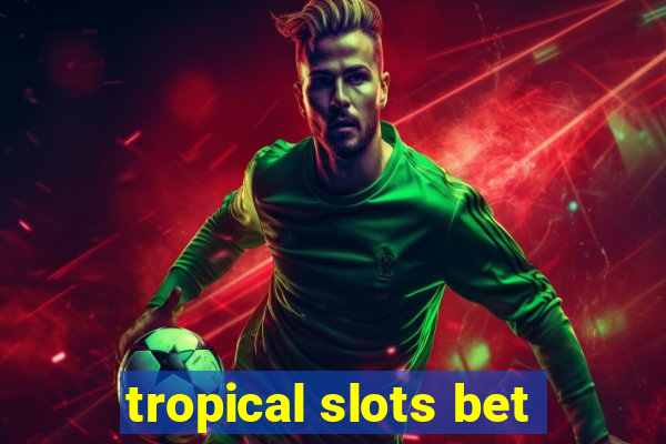 tropical slots bet