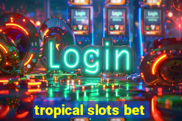 tropical slots bet