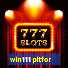 win111 pltfor