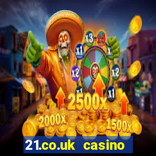 21.co.uk casino bonus code