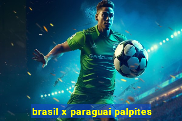 brasil x paraguai palpites