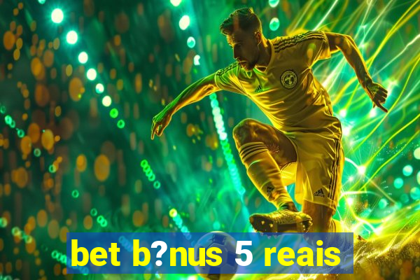 bet b?nus 5 reais