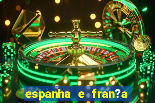 espanha e fran?a onde assistir