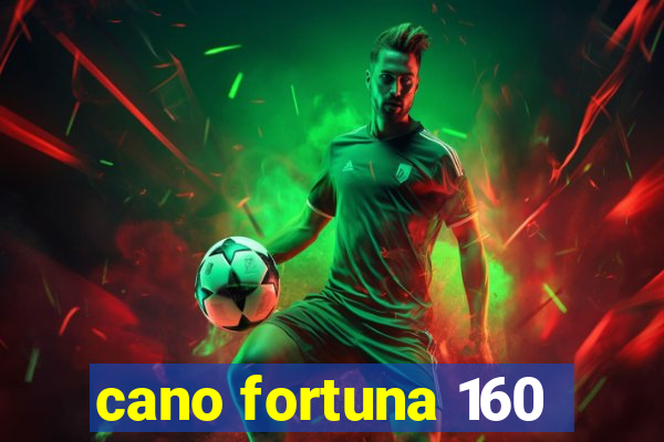 cano fortuna 160