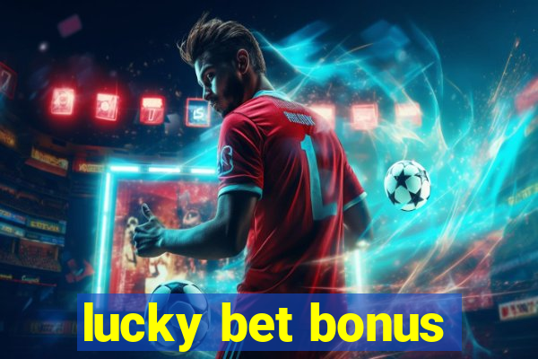 lucky bet bonus