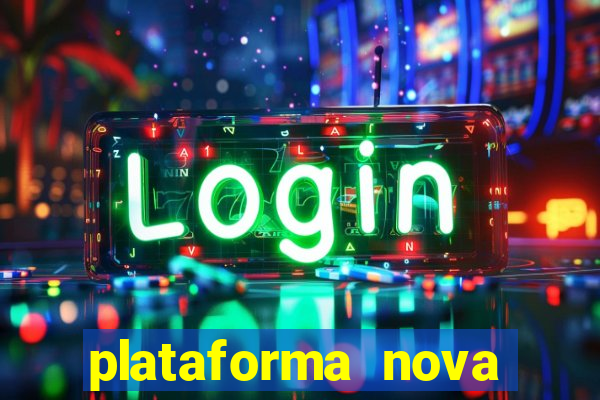 plataforma nova pagando hoje