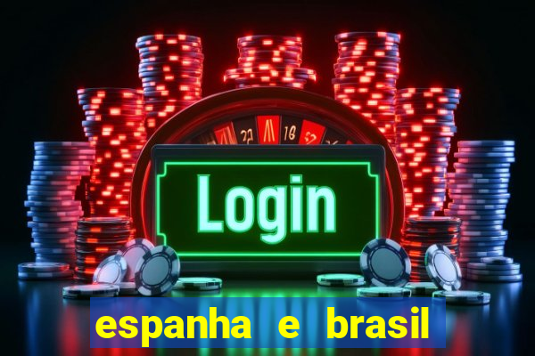 espanha e brasil ao vivo