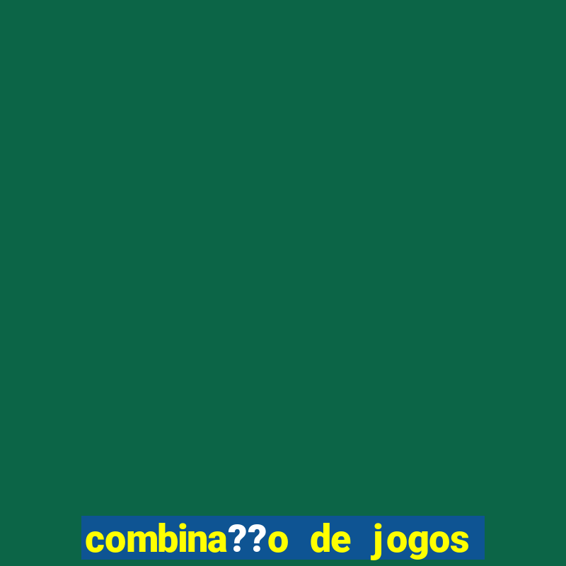 combina??o de jogos de futebol