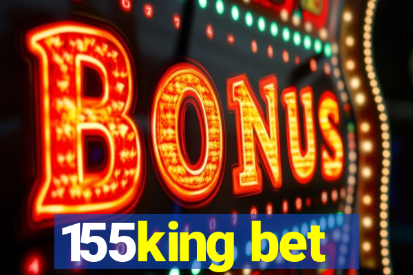 155king bet