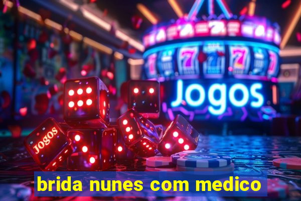 brida nunes com medico