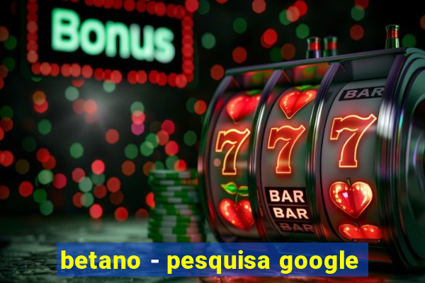 betano - pesquisa google