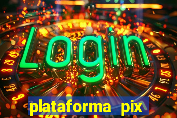 plataforma pix jogos online