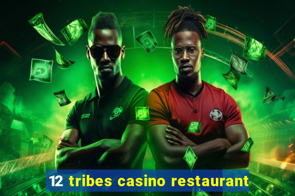 12 tribes casino restaurant