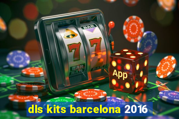 dls kits barcelona 2016