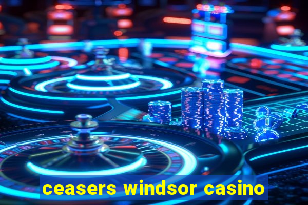 ceasers windsor casino