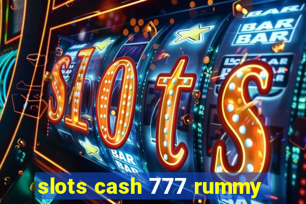 slots cash 777 rummy