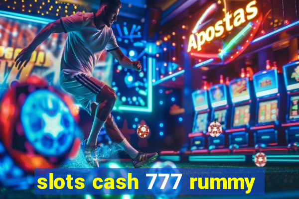 slots cash 777 rummy